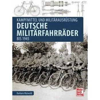 Deutsche Militärfahrräder bis 1945 - Maiwald, Barbara