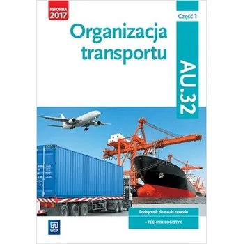 Organizacja transportu. Kwalifikacja AU.32. Cz.1 - Jarosław Stolarski, Joanna Śliżewska, Paweł Śliżewski
