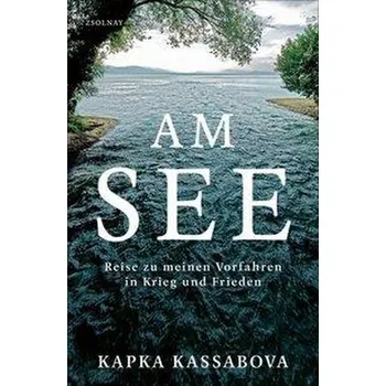 Literární cestopis Am See - Kassabova Kapka