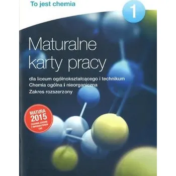 To jest chemia 1. Liceum i technikum. Maturalne karty pracy. Zakres rozszerzony. Matura 2015 - Chmurska Małgorzata, Megiel Elżbieta, Świderska Grażyna