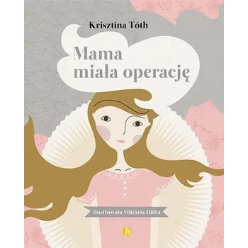 Pohádka Mama miała operację - Krisztina Toth