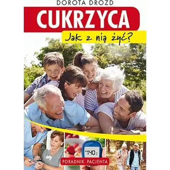 Cukrzyca. Jak z nią żyć. Poradnik pacjenta - Dorota Drozd