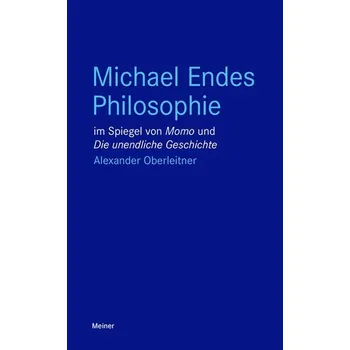 Michael Endes Philosophie im Spiegel von \"Momo\" und \"Die unendliche Geschichte\" - Oberleitner, Alexander