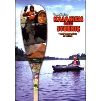 Cestování Kajakiem przez Syberię - czyli dobre miejsce na działkę - Kordyasz Tomasz