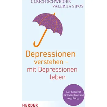 Depressionen verstehen - mit Depressionen leben - Schweiger, Ulrich