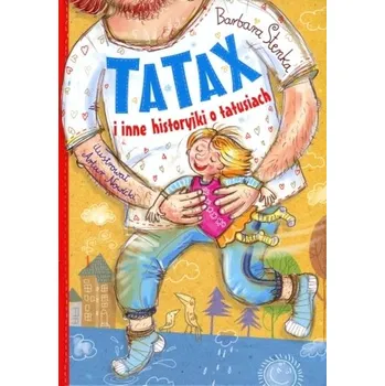 Pohádka Tatax i inne historyjki o tatusiach - Stenka Barbara