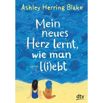 Mein neues Herz lernt, wie man l(i)ebt - Blake, Ashley Herring
