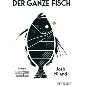 Der ganze Fisch: Rezepte von der Flosse bis zur Kieme - Niland, Josh
