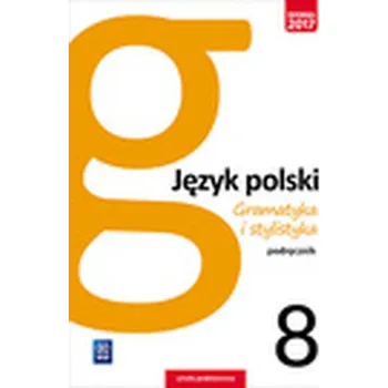 Cizí jazyk JĘZYK POLSKI GRAMATYKA I STYLISTYKA PODRĘCZNIK DLA KLASY 8 SZKOŁY PODSTAWOWEJ 179605 - ZOFIA CZARNECKA-RODZIK