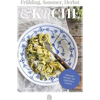 Frühling, Sommer, Herbst & Küche - Titz, Michaela