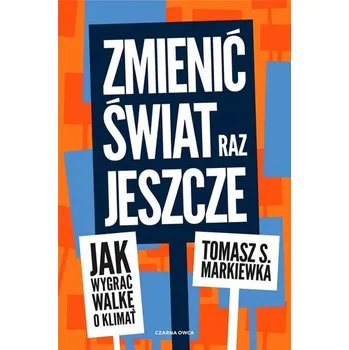 Příroda Zmienić świat raz jeszcze - Tomasz S. Markiewka