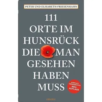 Cestování 111 Orte im Hunsrück, die man gesehen haben muss - Friesenhahn, Peter [DE] (2021, Brožovaná, Emons Verlag)