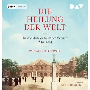Die Heilung der Welt. Das Goldene Zeitalter der Medizin 1840-1914 - Gerste, Ronald D.
