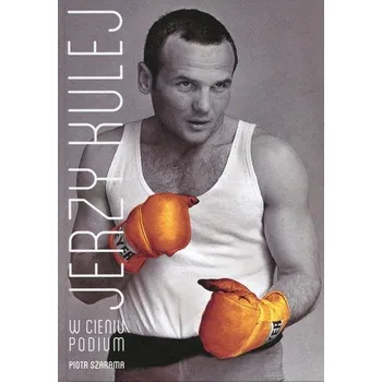 Literární biografie Jerzy Kulej w cieniu podium - Szarama Piotr, Kulej Waldemar