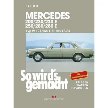 So wird's gemacht. Mercedes 200/230/230 E/ 250/280/ 280 E, Typ W 123 Jan. '76 bis Dez. '84 - Etzold, Rüdiger