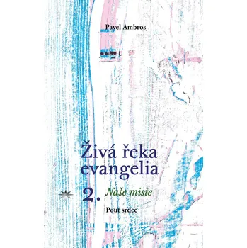Duchovní literatura Živá řeka evangelia 2. (Naše misie)