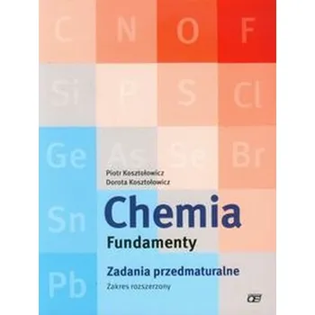 Příroda Chemia Fundamenty Zadania przedmaturalne Zakres rozszerzony - Kosztołowicz Piotr, Kosztołowicz Dorota
