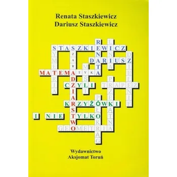 Matemadziarstwo czyli krzyżówki i nie tylko - Staszkiewicz Renata, Staszkiewicz Dariusz