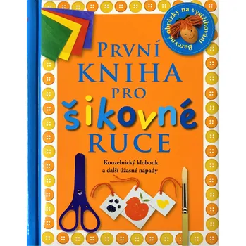Duchovní literatura První kniha pro šikovné ruce (Kouzelnický klobouk a další úžasné nápady)
