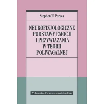 Neurofizjologiczne podstawy emocji i przywiązania - Porges, Stephen W.