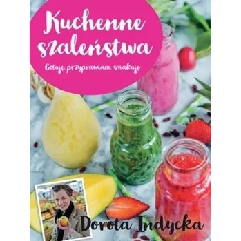 Kuchenne szaleństwa - Dorota Indycka