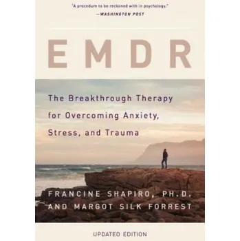 Francine Shapiro,Margot Silk Forrest - EMDR: The Breakthrough Therapy for Overcoming Anxiety, Stress, and Trauma – Francine Shapiro,Margot Silk Forrest (EN)