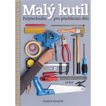 Malý kutil: Polytechnika pro předškolní…
