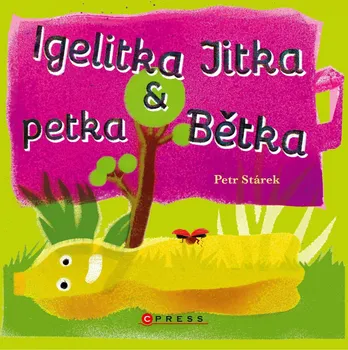Igelitka Jitka a petka Bětka - Petr Stárek (2021, brožovaná)