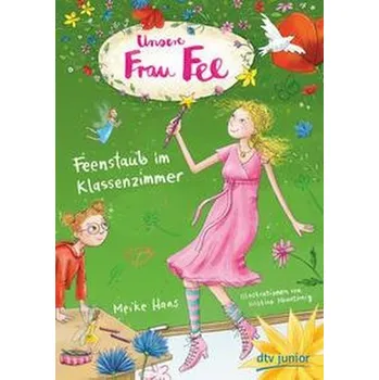 Unsere Frau Fee - Feenstaub im Klassenzimmer - Haas, Meike