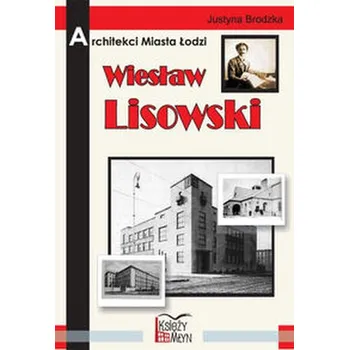 Literární biografie Architekci miasta Łodzi. Wiesław Lisowski - Justyna Brodzka