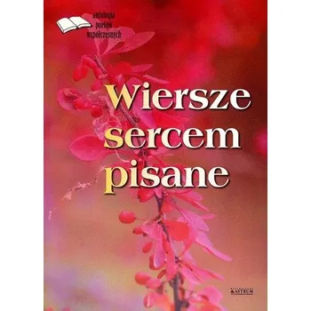 První čtění WIERSZE SERCEM PISANE ANTOLOGIA POETÓW WSPÓŁCZESNYCH - opracowanie zbiorowe