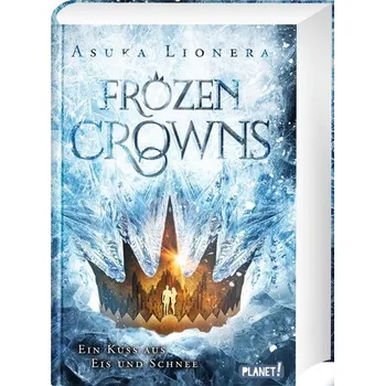 Frozen Crowns 1: Ein Kuss aus Eis und Schnee - Lionera, Asuka [DE] (2021, Firma, Planet!)
