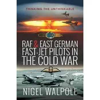 RAF and East German Fast-Jet Pilots in the Cold War - Walpole, Nigel