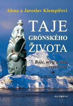 Cestování Taje grónského života: Báje, mýty a jiná vyprávění - Jaroslav Klempíř, Alena Klempířová (2021, pevná)