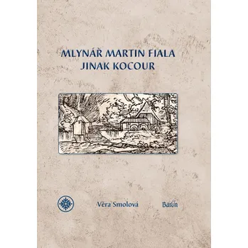 Mlynář Martin Fiala jinak Kocour - Věra Smolová (2021, pevná)