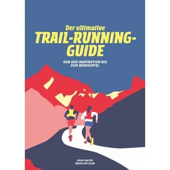 Der Ultimative Trail-Running-Guide - Mayer, Doug