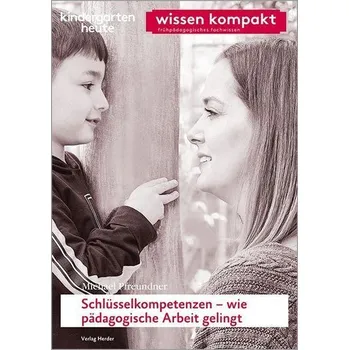 Schlüsselkompetenzen - wie pädagogische Arbeit gelingt - Pfreundner, Michael