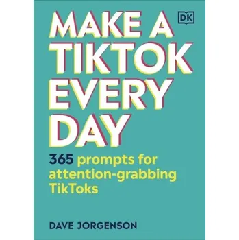Make a TikTok Every Day - Jorgenson, Dave