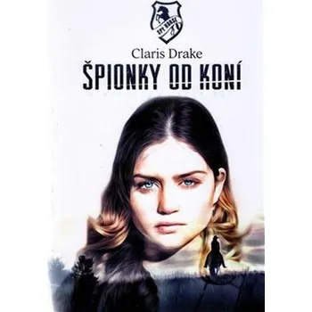 Špionky od koní - Claris Drake (2018, vázaná)