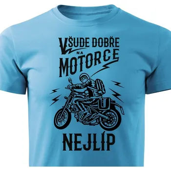 Pánské tričko Pánské tričko Všude dobře, na motorce nejlíp Barva: Tyrkysová, Velikost: S