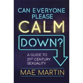 Can Everyone Please Calm Down?: A Guide to 21st Century Sexuality - Martin Mae [EN] (2019, brožovaná)
