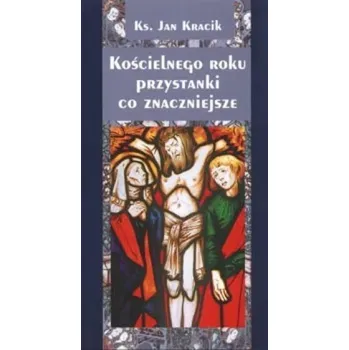 Kościelnego roku przystanki co znaczniejsze - Kracik Jan