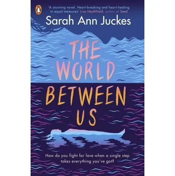 The World Between Us - Juckes, Sarah Ann