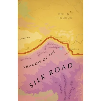 Cestování Shadow of the Silk Road - Thubron, Colin