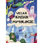 Velká kniha mytologie: Příběhy bohů a…
