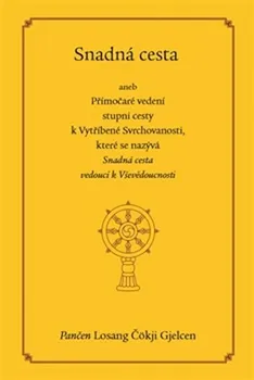 Snadná cesta aneb Přímočaré vedení stupni cesty k Vytříbené Svrchovanosti, které se nazývá Snadná cesta vedoucí k Vševědoucnosti - Losang Čökji Gjelcen (2016, brožovaná)