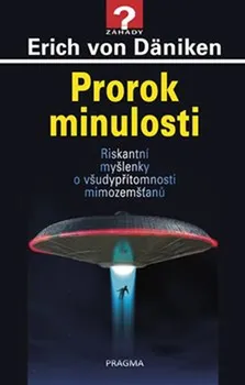 Prorok minulosti: Riskantní myšlenky o všudypřítomnosti mimozemšťanů - Erich von Däniken (2019, pevná)
