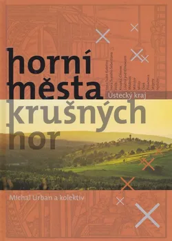 Horní města Krušných hor: Ústecký kraj - Michal Urban (2021, pevná)