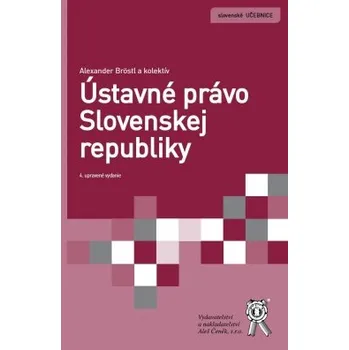 Ústavné právo Slovenskej republiky 4 vyd - Bröstl Alexander a kolektív