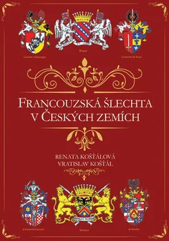 Francouzská šlechta v Českých zemích - Renata Košťálová, Vratislav Košťál (2021, brožovaná bez přebalu lesklá)